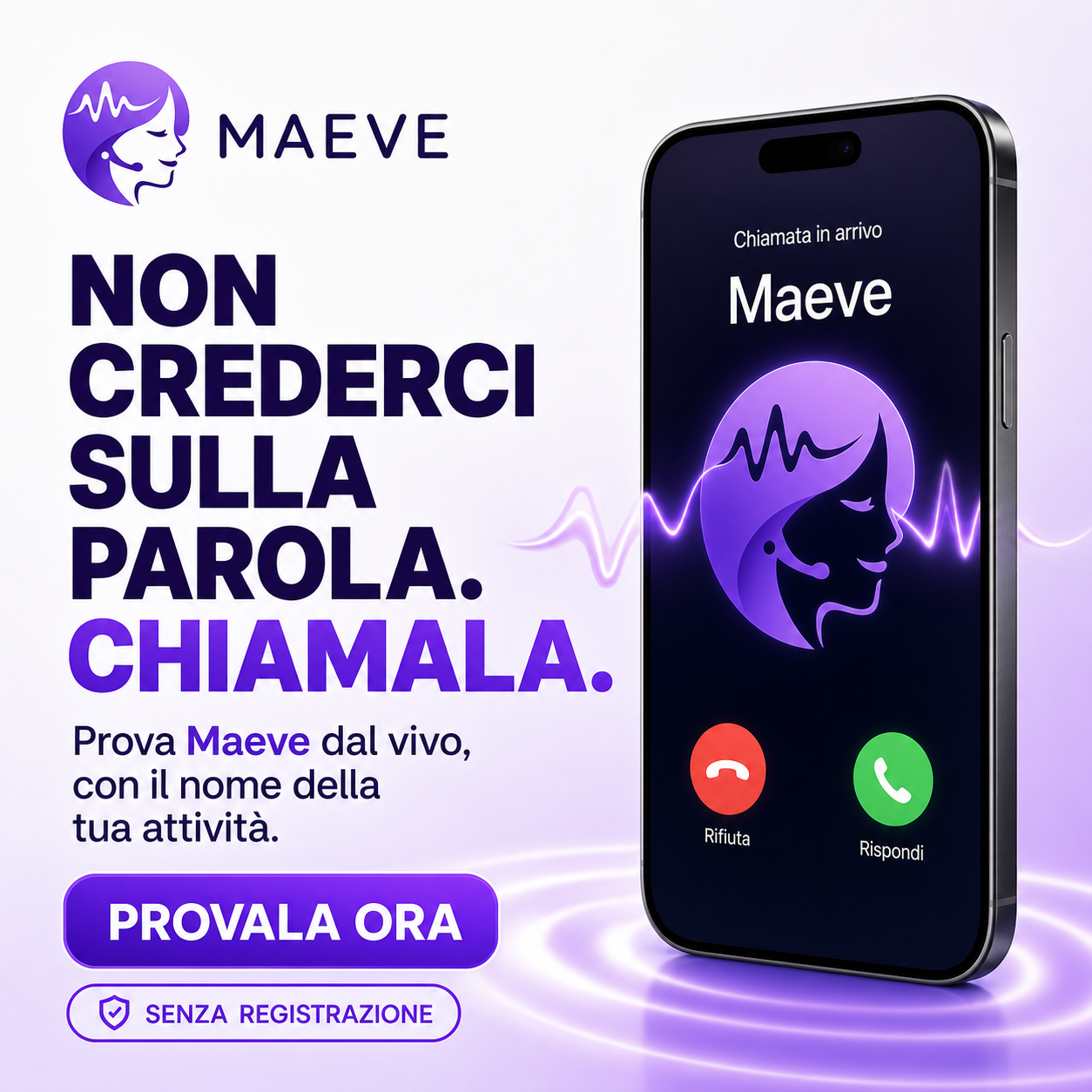 Non crederci sulla parola: chiama Maeve e provala dal vivo